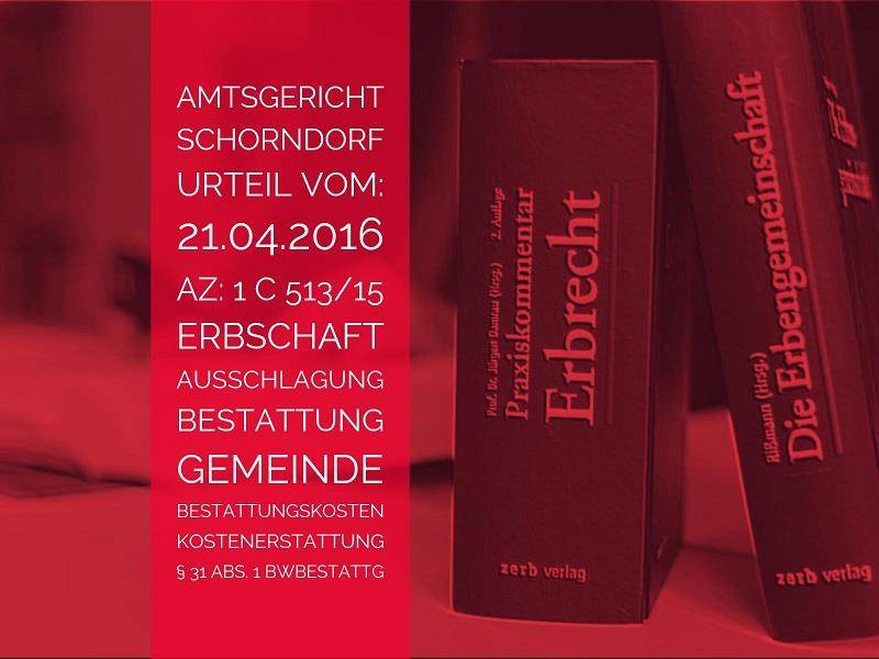 AG Schorndorf: Urteil vom 21.04.2016 - 1 C 513-15 | Erbschaft Ausschlagung Bestattungskosten | Anwalt Erbrecht Köln