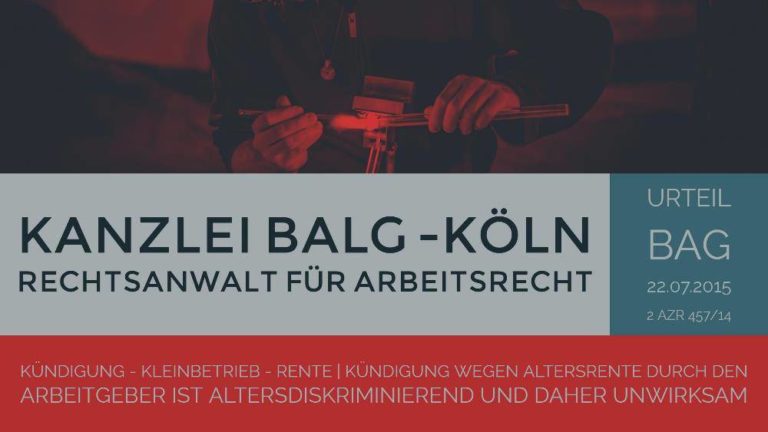 Arbeitsrecht: Kündigung Kleinbetrieb Rente | Kündigung wegen Altersrente durch den Arbeitgeber ist altersdiskriminierend und daher unwirksam | Rechtsanwalt Arbeitsrecht Köln - Kanzlei Balg und Willerscheid - Rechtsanwälte und Fachanwälte