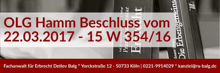 Erbrecht: Erbschein Erbausschlagung Grundbuch - Beschluss des OLG Hamm vom 22-03-2017 - Rechtsanwalt und Fachanwalt Erbrecht - Köln | Kanzlei Balg und Willerscheid